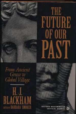 Fthe Future of Our Past: From Ancient Greece to Global Village de H. J. Blackham