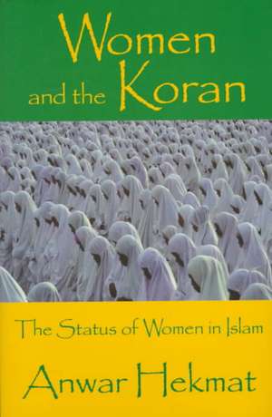 Women and the Koran: The Status of Women in Islam de Anwar Helmat