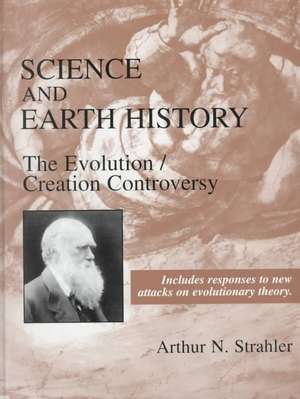 Science and Earth History: The Evolution/Creation Controversy de Arthur N. Strahler