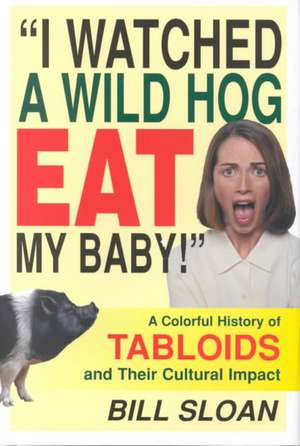 I Watched a Wild Hog Eat My Baby de Bill Sloan