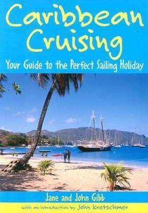 Caribbean Cruising: Your Guide to the Perfect Sailing Holiday de Jane Gibb