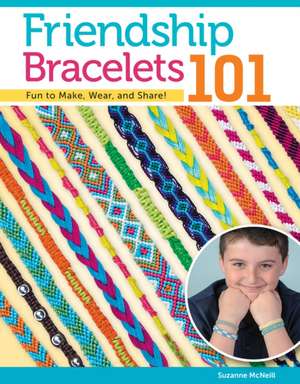 Friendship Bracelets 101 de Suzanne McNeill