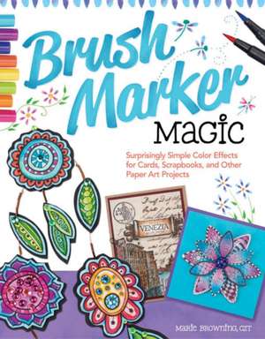 Brush Marker Magic de Marie Browning