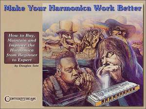 Make Your Harmonica Work Better de Douglas Tate