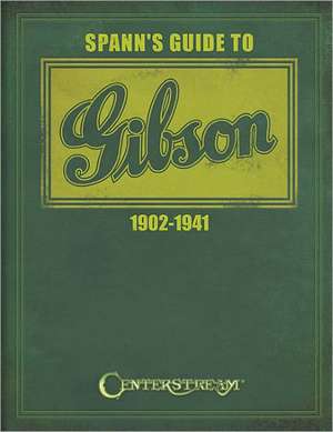 Spann's Guide to Gibson 1902-1941 de Joseph E. Spann