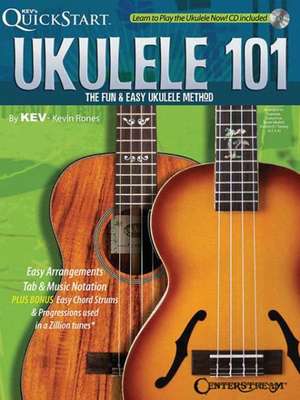 Ukulele 101: The Fun & Easy Ukulele Method de Kevin Rones