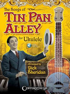 The Songs of Tin Pan Alley for Ukulele de Dick Sheridan