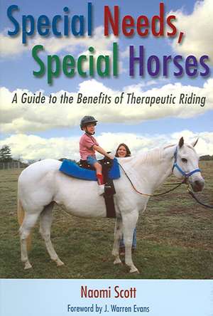 Special Needs, Special Horses: A Guide to the Benefits of Therapeutic Riding de Naomi Scott