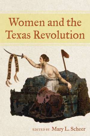 Women and the Texas Revolution de Mary L. Scheer