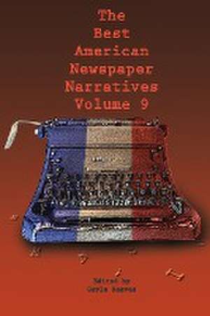 The Best American Newspaper Narratives, Volume 9 de Gayle Reaves