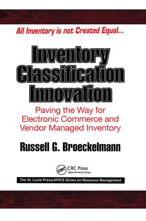 Inventory Classification Innovation: Paving the Way for Electronic Commerce and Vendor Managed Inventory de Russell Broeckelmann