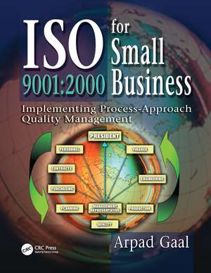 Iso 9001: 2000 for Small Business: Implementing Process-Approach Quality Management de Arpad Gaal
