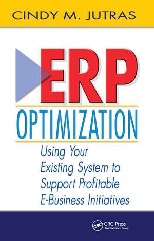 ERP Optimization: Using Your Existing System to Support Profitable E-Business Initiatives de Cindy Jutras