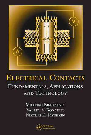 Electrical Contacts: Fundamentals, Applications and Technology de Milenko Braunovic