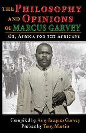 The Philosophy and Opinions of Marcus Garvey: Or, Africa for the Africans: Or, Africa for the Africans de Amy Jacques Garvey