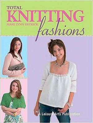 Total Knitting Fashions de Mari Lynn Patrick