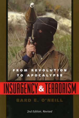 Insurgency and Terrorism: From Revolution to Apocalypse, Second Edition, Revised de Bard E. O'Neill