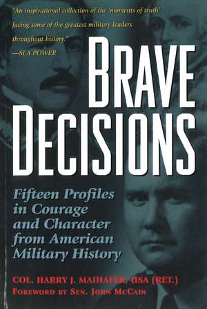 Brave Decisions: Profiles in Courage and Character from American Military History de Harry J. Maihafer