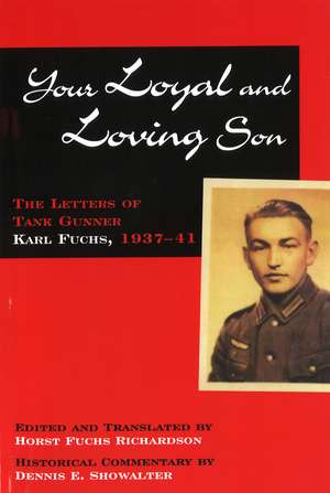 Your Loyal and Loving Son: The Letters of Tank Gunner Karl Fuchs, 1933–1941 de Horst Fuchs Richardson