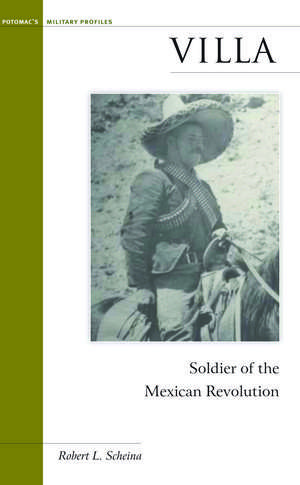 Villa: Soldier of the Mexican Revolution de Robert L. Scheina