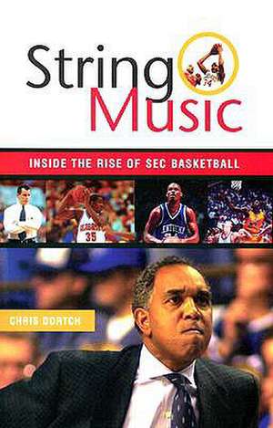 String Music: The Rise and Rivalries of SEC Basketball de Chris Dortch