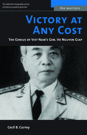 Victory at Any Cost: The Genius of Viet Nam's Gen. Vo Nguyen Giap de Cecil B. Currey