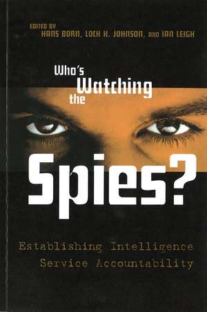 Who's Watching the Spies?: Establishing Intelligence Service Accountability de Hans Born