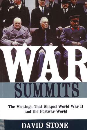 War Summits: The Meetings That Shaped World War II and the Postwar World de David Stone