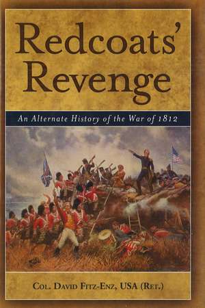 Redcoats' Revenge: An Alternate History of the War of 1812 de David Fitz-Enz