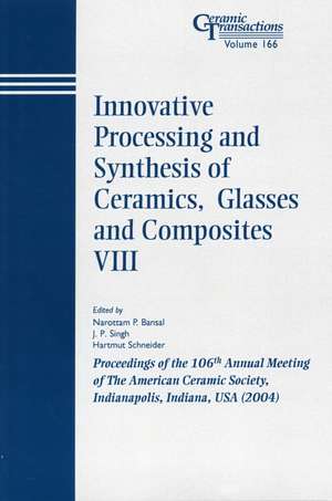 Innovative Processing and Synthesis of Ceramics, Glasses and Composites VIII – Ceramic Transactions V166 de NP Bansal