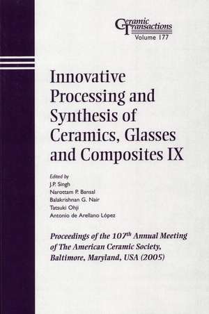 Innovative Processing and Synthesis of Ceramics, Glasses and Composites IX V177 de JP Singh