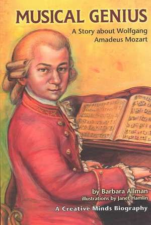 Musical Genius: A Story about Wolfgang Amadeus Mozart de Barbara Allman