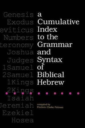 A Cumulative Index to the Grammar and Syntax of Biblical Hebrew de Frederic Clarke Putnam