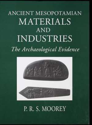 Ancient Mesopotamian Materials and Industries – The Archaeological Evidence de P. R. S. Moorey