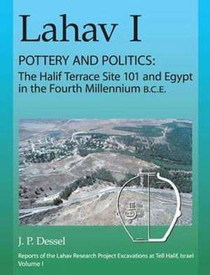 Lahav I. Pottery and Politics – The Halif Terrace Site 101 and Egypt in the Fourth Millennium B.C.E. de J. P. Dessel