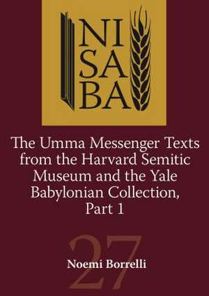 The Umma Messenger Texts from Harvard Semitic Museum and the Yale Babylonian Collection, Part 1 de Noemi Borrelli