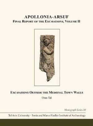 Apollonia–Arsuf: Final Report of the Excavations – Volume II: Excavations Outside the Medieval Town Walls de Oren Tal