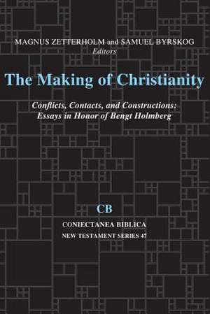 The Making of Christianity: Conflicts, Contacts, and Constructions; Essays in Honor of Bengt Holmberg