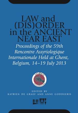 Law and (Dis)Order in the Ancient Near East – Proceedings of the 59th Rencontre Assyriologique Internationale Held at Ghent, Belgium, 15–19 July de Katrien De Graef