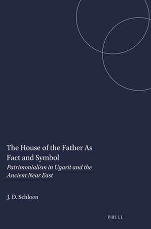 The House of the Father As Fact and Symbol: Patrimonialism in Ugarit and the Ancient Near East de J. David Schloen