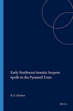 Early Northwest Semitic Serpent Spells in the Pyramid Texts de Richard C. Steiner