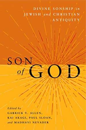 Son of God – Divine Sonship in Jewish and Christian Antiquity de Garrick V. Allen