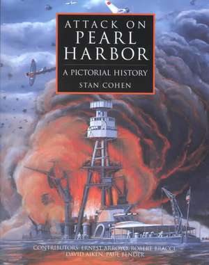 Attack on Pearl Harbor: A Pictorial History de Stan Cohen