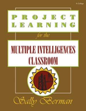 Project Learning for the Multiple Intelligences Classroom de Sally Berman