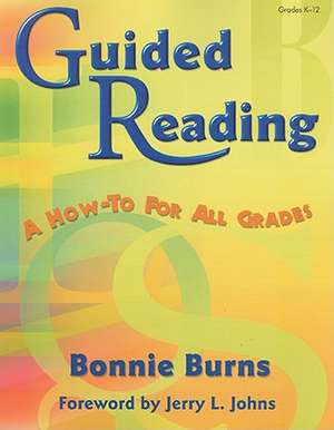 Guided Reading: A How-to for All Grades de Bonnie L. Burns