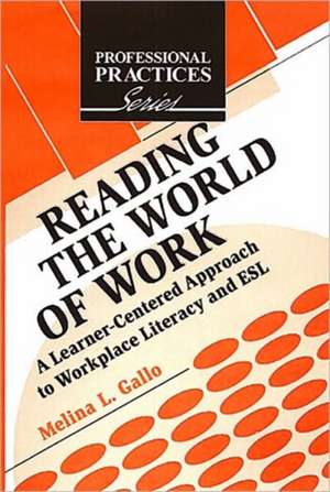 Reading the World of Work: "A Learner-centered Approach to Workplace Literacy" de MELINA L. GALLO