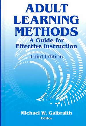 Adult Learning Methods: A Guide for Effective Instruction de Michael W. Galbraith