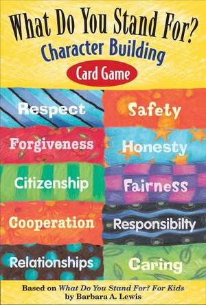 What Do You Stand For? Character Building Card Game de Barbara A. Lewis