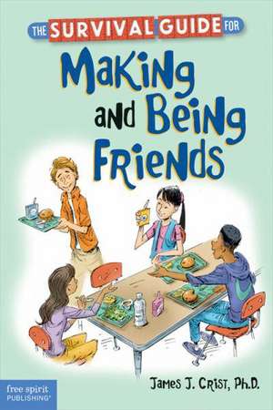 The Survival Guide for Making and Being Friends de James J. Crist