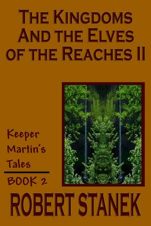 The Kingdoms and the Elves of the Reaches II (Keeper Martin's Tales, Book 2) de Robert Stanek